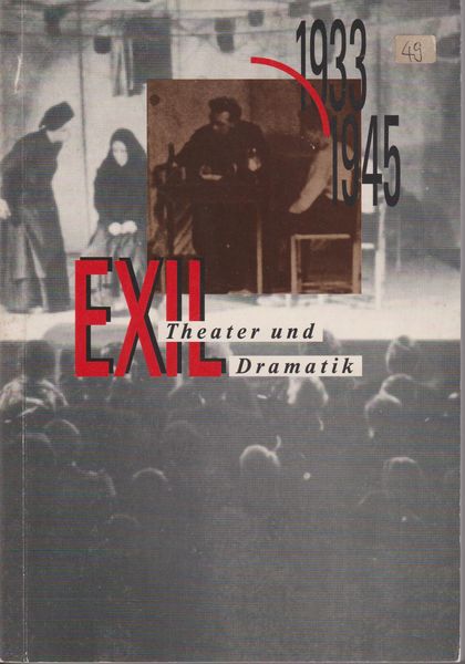 Exiltheater und Exildramatik 1933-1945 : Tagung der Hamburger Arbeitsstelle fur Deutsche Exilliteratur 1990