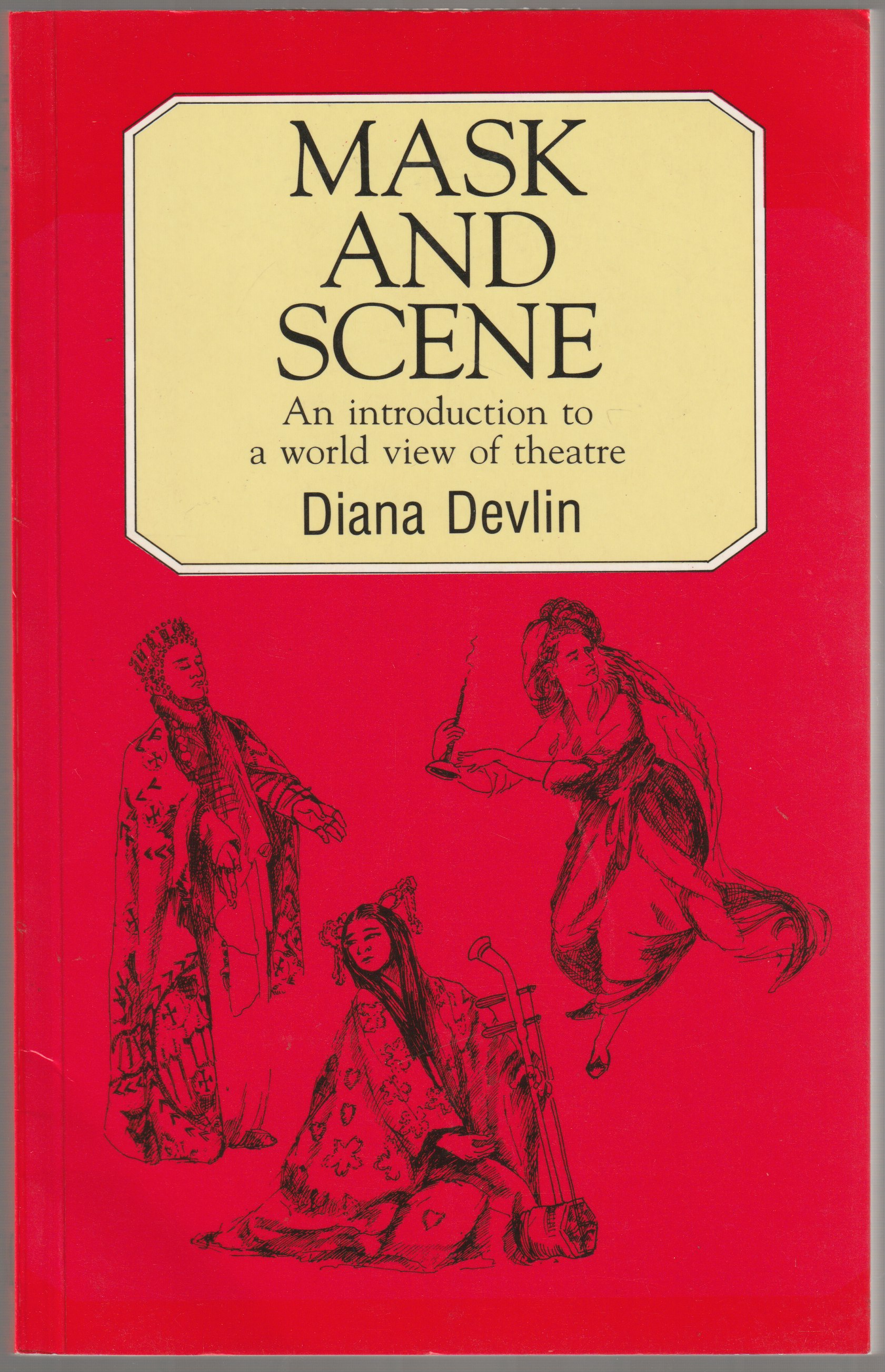 Mask and scene : an introduction to a world view of theatre.