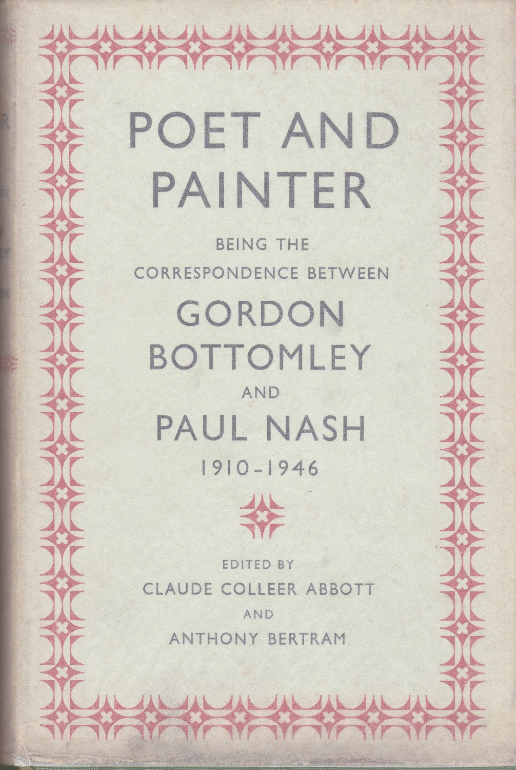 Poet and Painter. Being the Correspondence Between Gordon Bottomley and Paul Nash 1910-1946.