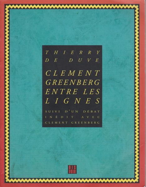 Clement Greenberg entre les lignes : suivi d'un debat inedit avec Clement Greenberg