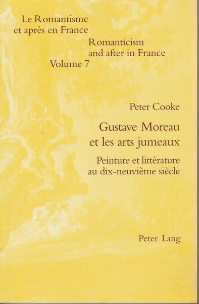 Gustave Moreau et les arts jumeaux : peinture et litterature au dix-neuvieme siecle.　(Romantisme et apres en France / edited by Alan Raitt ; v. 7)