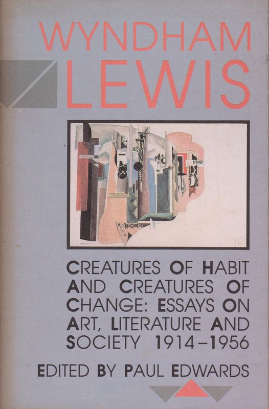 Creatures of habit and creatures of change : essays on art, literature and society, 1914-1956