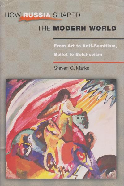 How Russia shaped the modern world : from art to anti-semitism, ballet to bolshevism