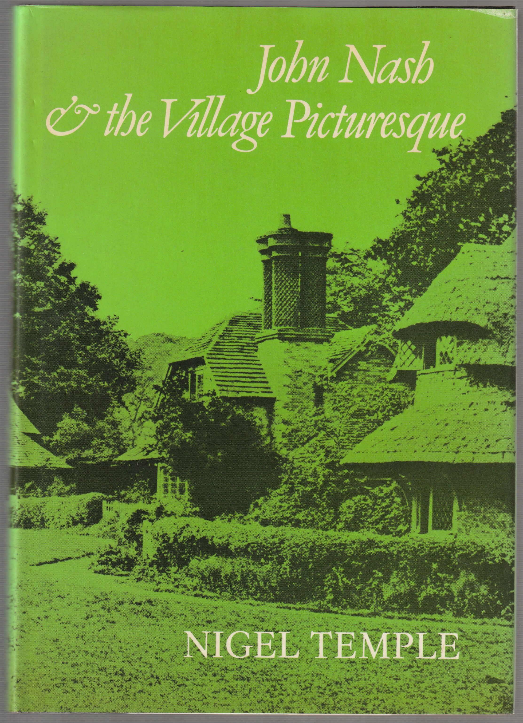John Nash and the village picturesque : with special reference to the Reptons and Nash at the Blaise Castle Estate, Bristol.