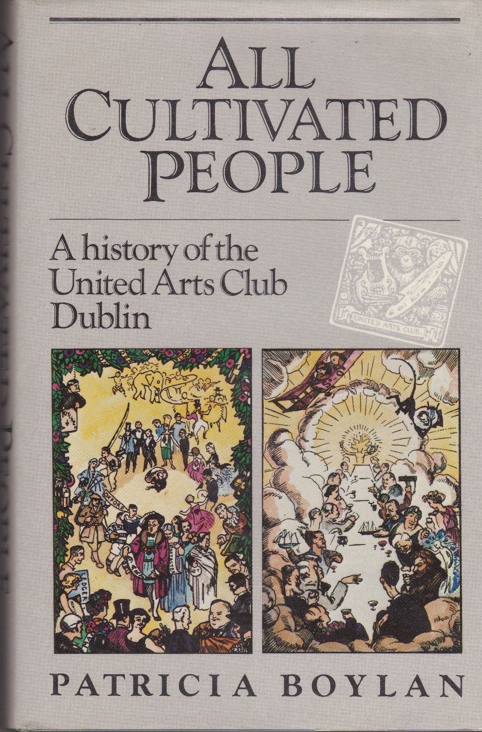 All cultivated people : a history of the United Arts Club, Dublin.