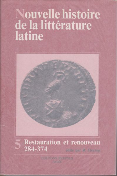 Restauration et renouveau : la litterature latine de 284 a 374 apres J.-C. （Nouvelle histoire de la litterature latine, v. 5）
