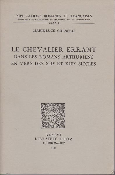 Le chevalier errant dans les romans arthuriens en vers des XIIe et XIIIe siecles.　(Publications romanes et francaises ; 172)