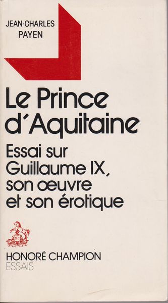 Le Prince d'Aquitaine : essai sur Guillaume IX, son oeuvre et son erotique