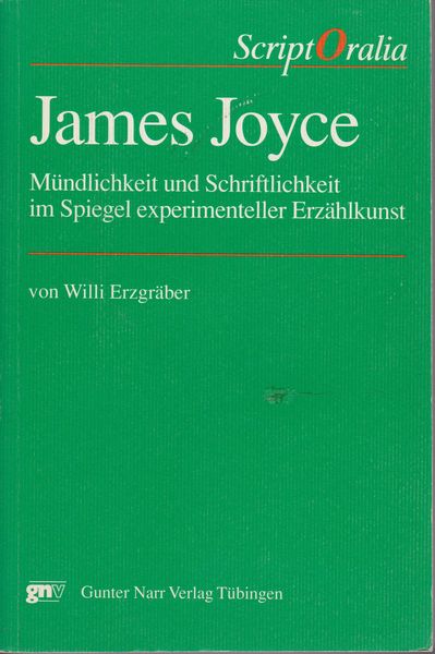 James Joyce : Mundlichkeit und Schriftlichkeit im Spiegel experimenteller Erzahlkunst.