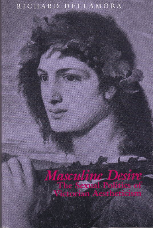 Masculine desire : the sexual politics of Victorian aestheticism.