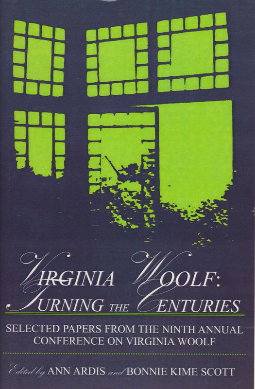 Virginia Woolf : turning the centuries : selected papers from the ninth annual Conference on Virginia Woolf : University of Delaware, June 10-13, 1999
