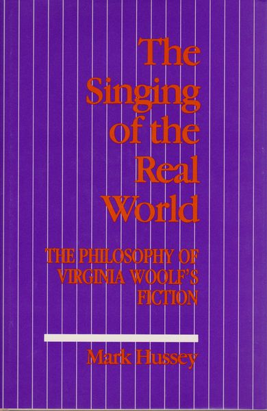 The singing of the real world : the philosophy of Virginia Woolf's fiction