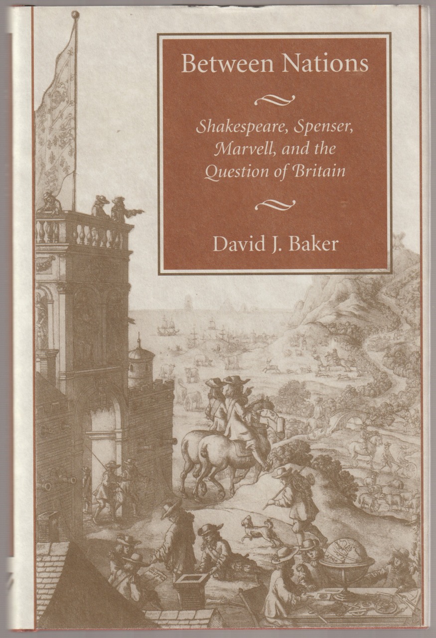 Between nations : Shakespeare, Spenser, Marvell, and the question of Britain