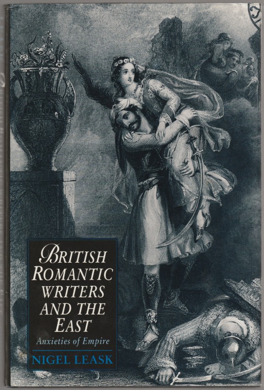 British romantic writers and the East : anxieties of empire.
