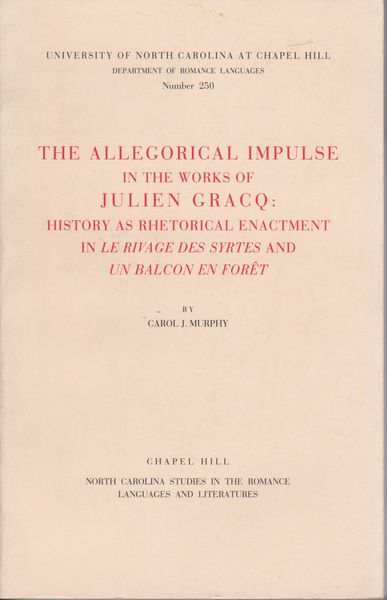 The allegorical impulse in the works of Julien Gracq : history as rhetorical enactment in Le rivage des Syrtes and Un balcon en foret.　(North Carolina studies in the Romance languages and literatures ; no. 250)