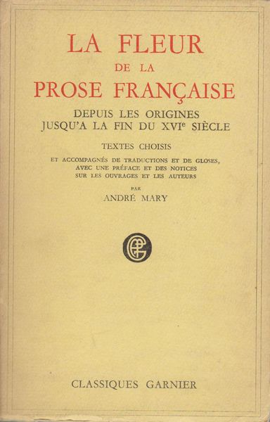 La fleur de la prose francaise : depuis les origines jusqu'a la fin du XVI[e] siecle