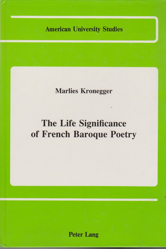 The life significance of French Baroque poetry. (American university studies ; serie. II, Romance languages and literature ; v. 81)