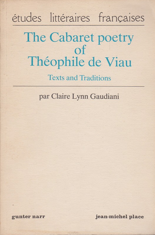 The cabaret poetry of Theophile de Viau : texts and traditions The cabaret poetry of Theophile de Viau : texts and traditions