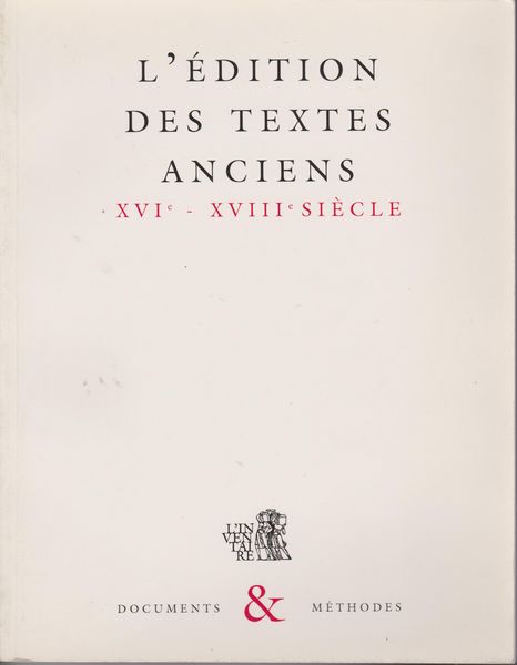 L'edition des textes anciens xvie-xviiie siecle. L'edition des textes anciens xvie-xviiie siecle.