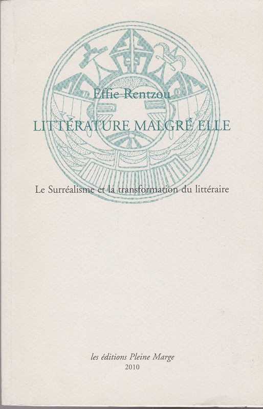 Litterature malgre elle : le surrealisme et la transformation du litteraire : la France, la Grece : confrontations Litterature malgre elle : le surrealisme et la transformation du litteraire : la France, la Grece : confrontations