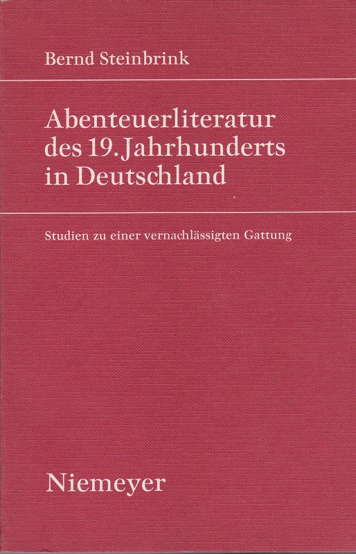 Abenteuerliteratur des 19. Jahrhunderts in Deutschland : Studien zu einer vernachlassigten Gattung.