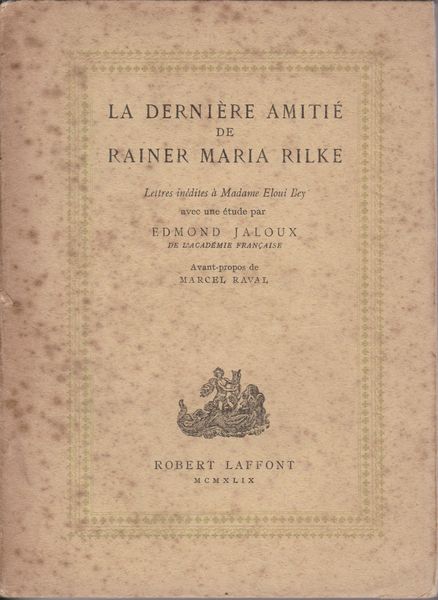 La derniere amitie de Rainer Maria Rilke : lettres inedites de Rilke a Madame Eloui Bey