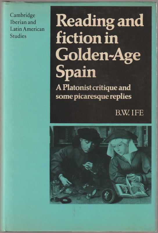 Reading and fiction in Golden-Age Spain : a Platonist critique and some picaresque replies