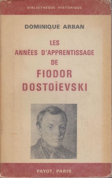 Les annees d'apprentissage de Fiodor Dostoievski. (Bibliotheque historique)