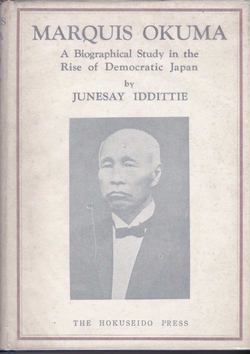 The life of Marquis Shigenobu Okuma : a biographical study in the rise of democratic Japan.