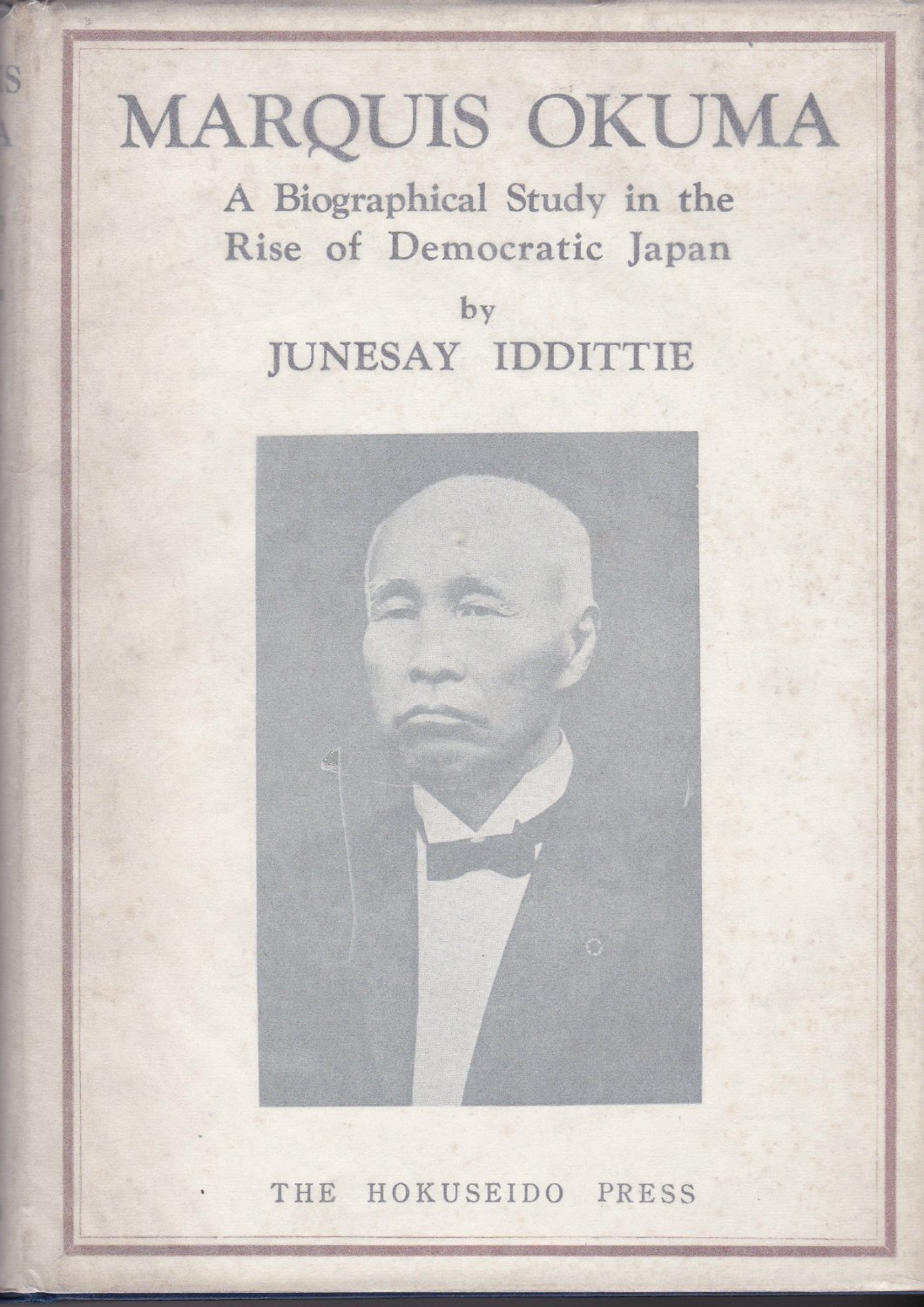 The life of Marquis Shigenobu Okuma : a biographical study in the rise of democratic Japan. The life of Marquis Shigenobu Okuma : a biographical study in the rise of democratic Japan.