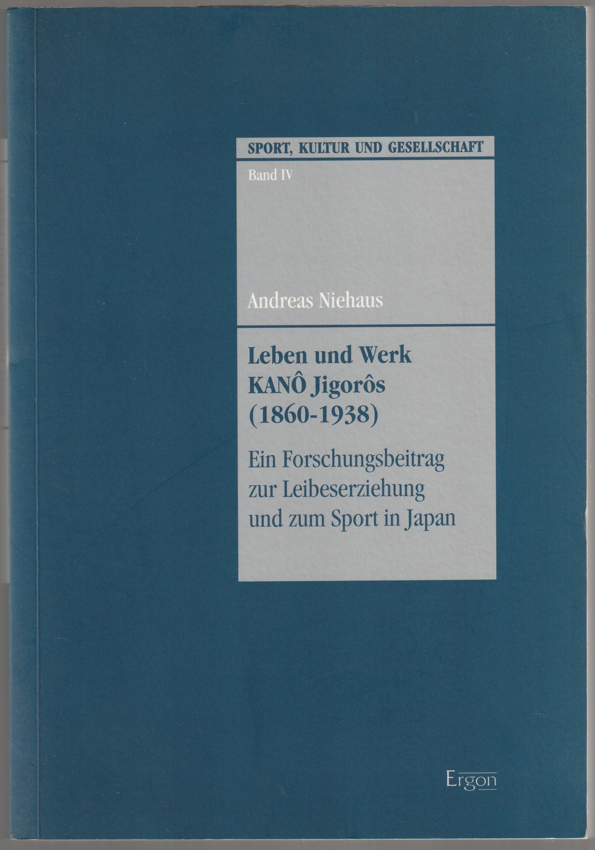 Leben und Werk Kano Jigoros (1860-1938) : ein Forschungsbeitrag zur Leibeserziehung und zum Sport in Japan. Leben und Werk Kano Jigoros (1860-1938) : ein Forschungsbeitrag zur Leibeserziehung und zum Sport in Japan.