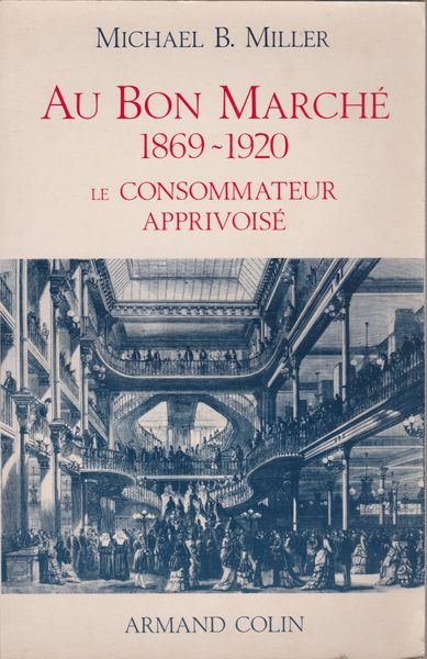 Au Bon Marche, 1869-1920 : le consommateur apprivois