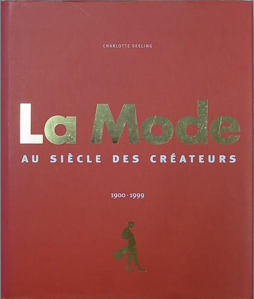 La mode : au siecle des createurs, 1900-1999 La mode : au siecle des createurs, 1900-1999