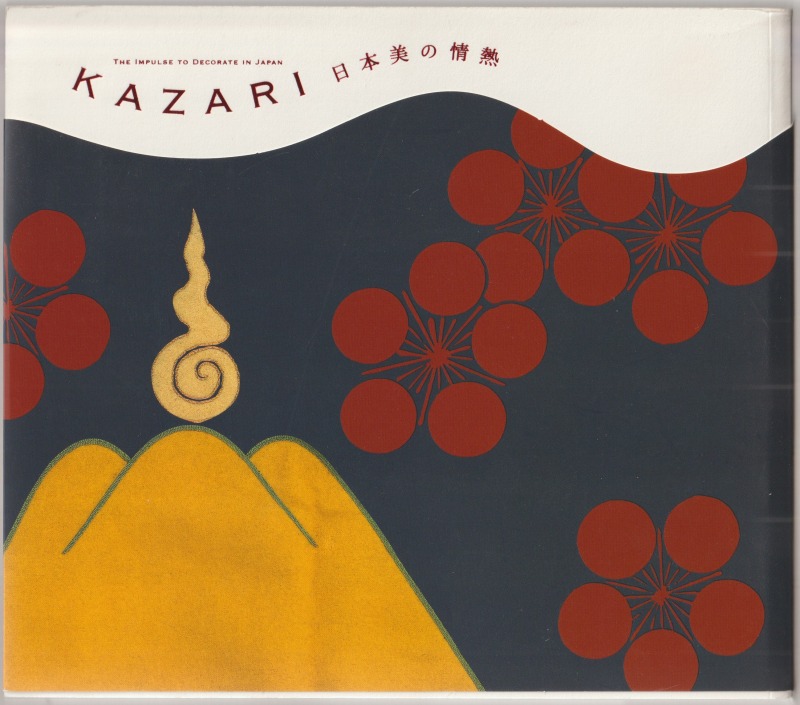 Kazari : 日本美の情熱 : the impulse to decorate in Japan Kazari : 日本美の情熱 : the impulse to decorate in Japan