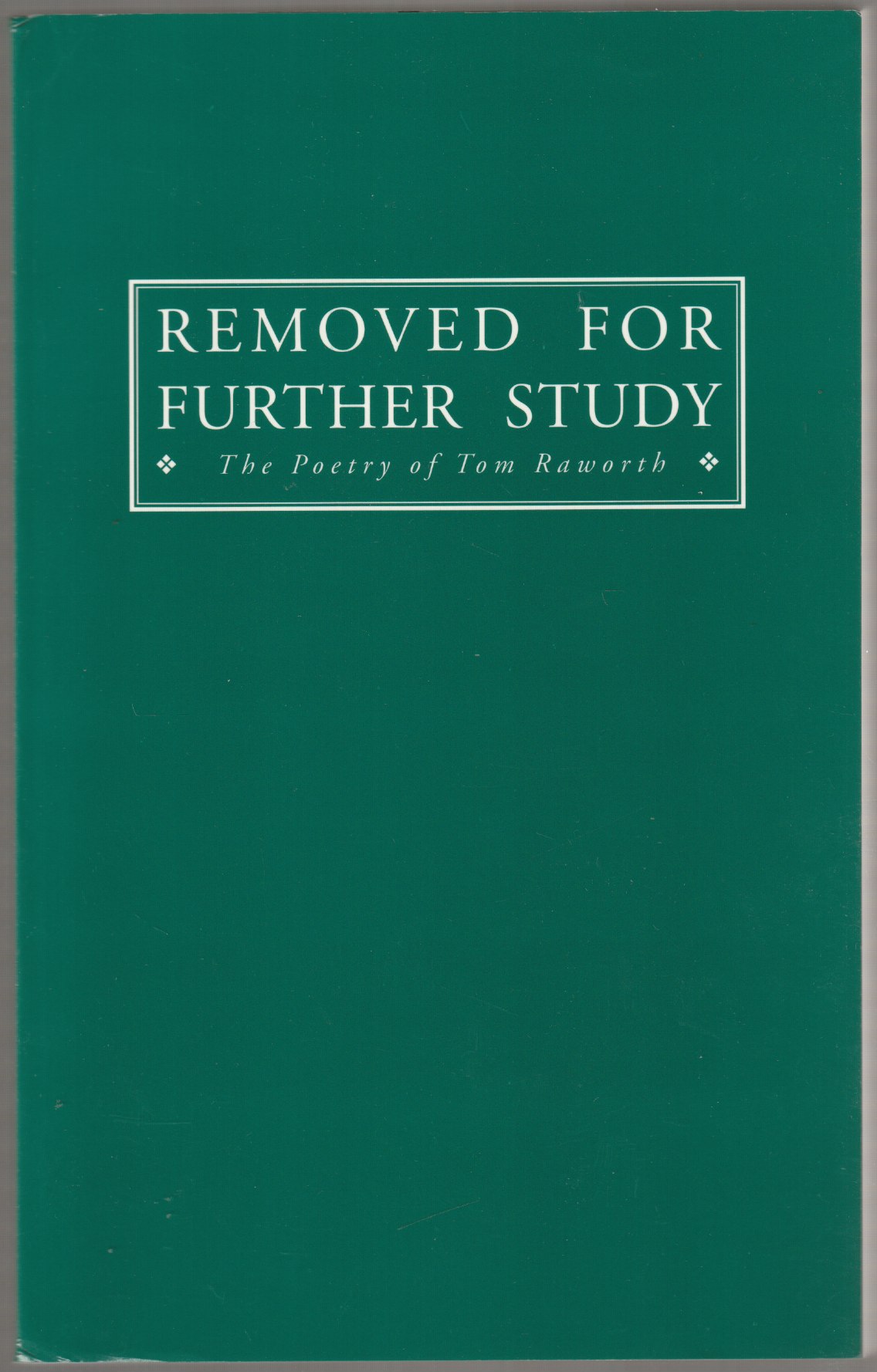 Removed for further study : the poetry of Tom Raworth. Removed for further study : the poetry of Tom Raworth.