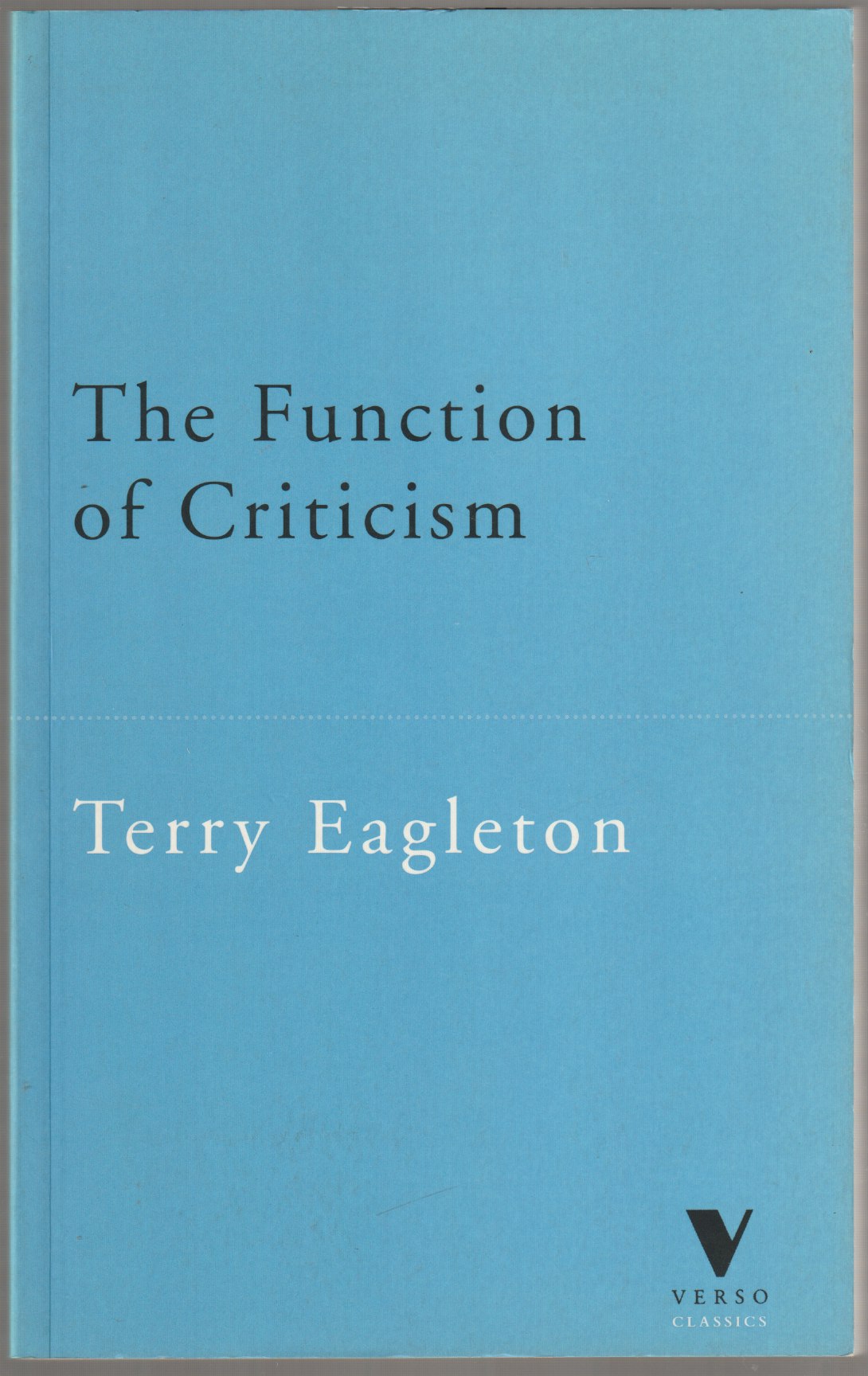 The function of criticism : from the Spectator to post-structuralism. The function of criticism : from the Spectator to post-structuralism.
