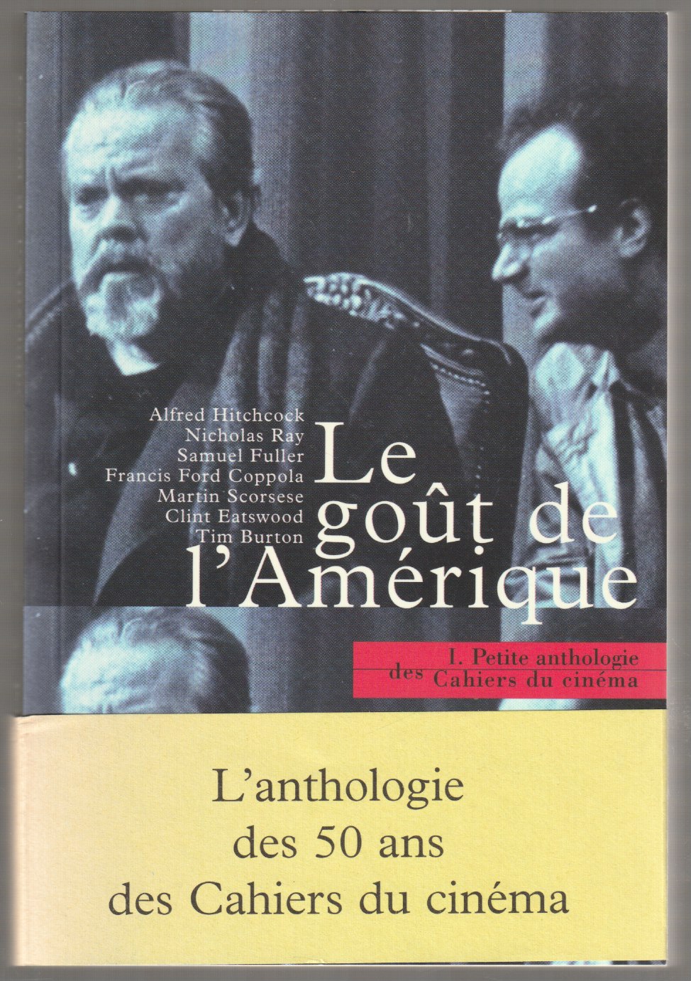 Le gout de l'Amerique : 50 ans de cinema americain dans les Cahiers du cinema Le gout de l'Amerique : 50 ans de cinema americain dans les Cahiers du cinema