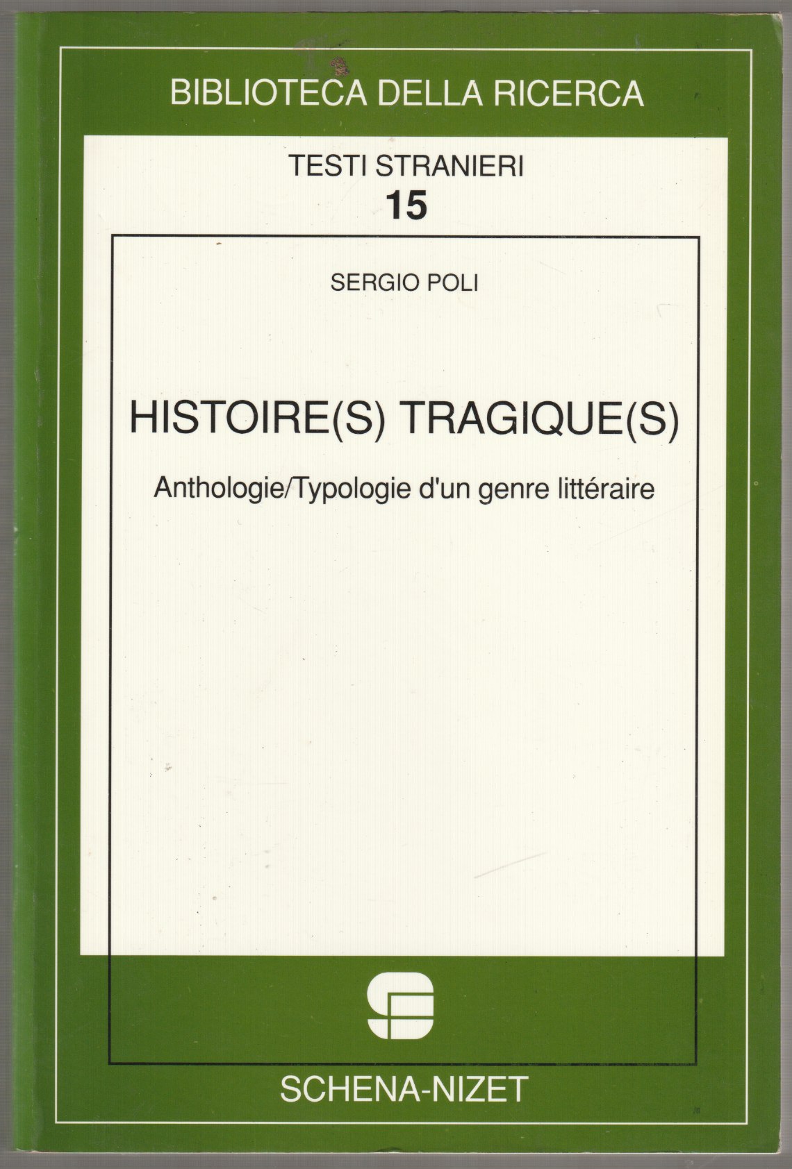 Histoire(s) tragique(s) : anthologie, typologie d'un genre litteraire. Histoire(s) tragique(s) : anthologie, typologie d'un genre litteraire.