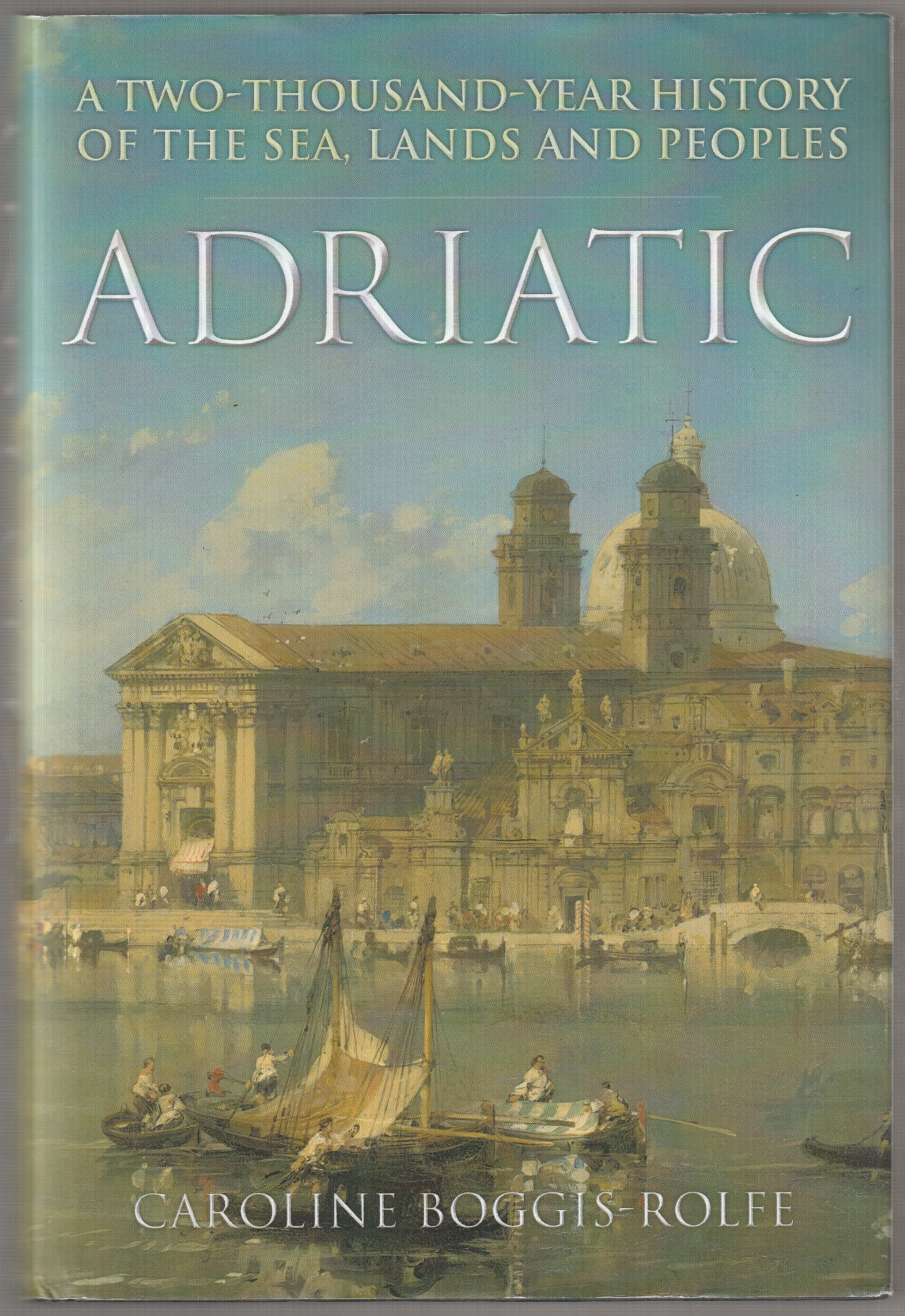 Adriatic : a two-thousand-year history of the sea, lands and peoples. Adriatic : a two-thousand-year history of the sea, lands and peoples.