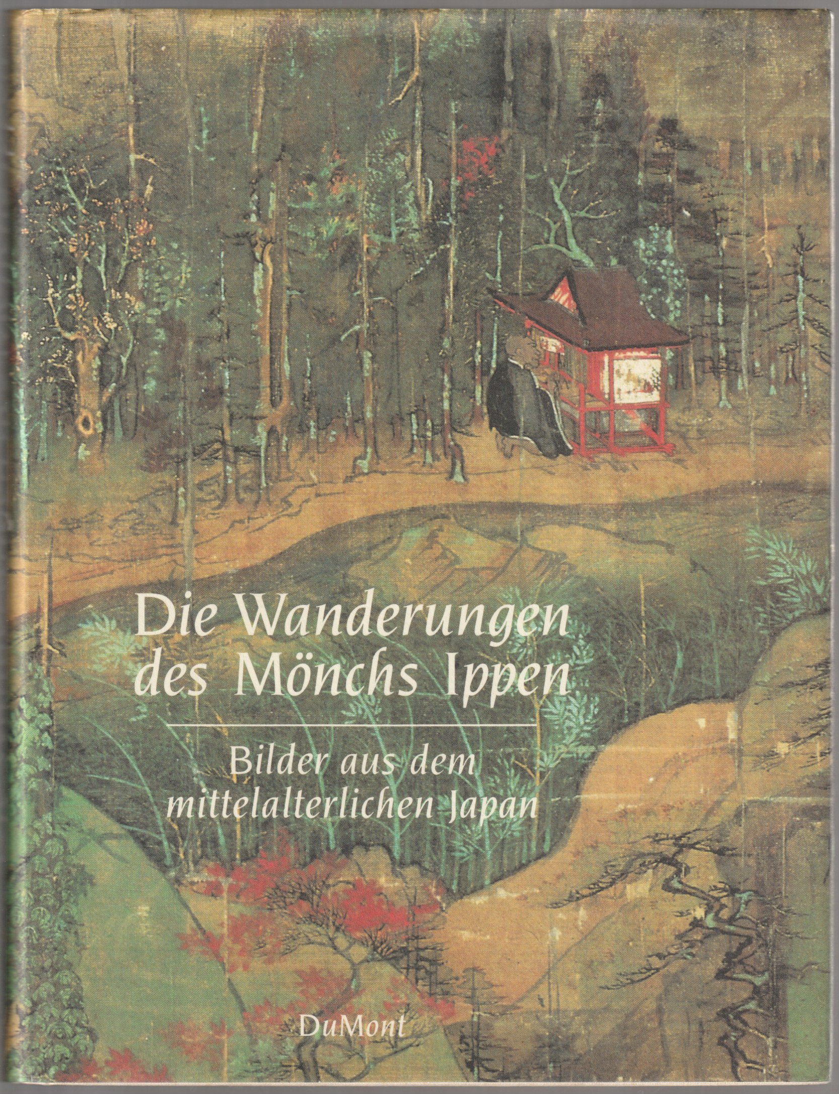 Die Wanderungen des Monchs Ippen : Bilder aus dem mittelalterlichen Japan Die Wanderungen des Monchs Ippen : Bilder aus dem mittelalterlichen Japan