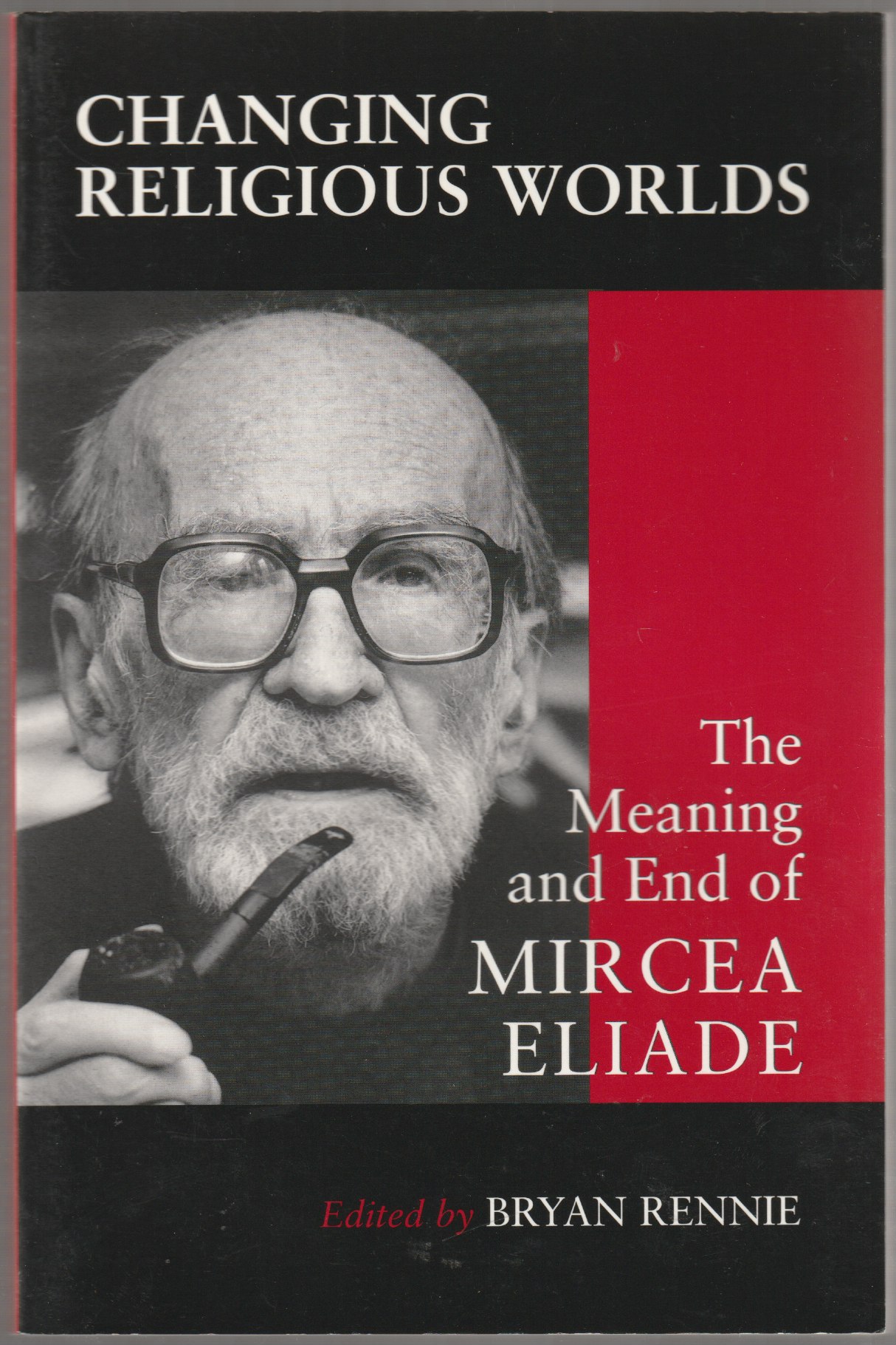 Changing religious worlds : the meaning and end of Mircea Eliade. Changing religious worlds : the meaning and end of Mircea Eliade.