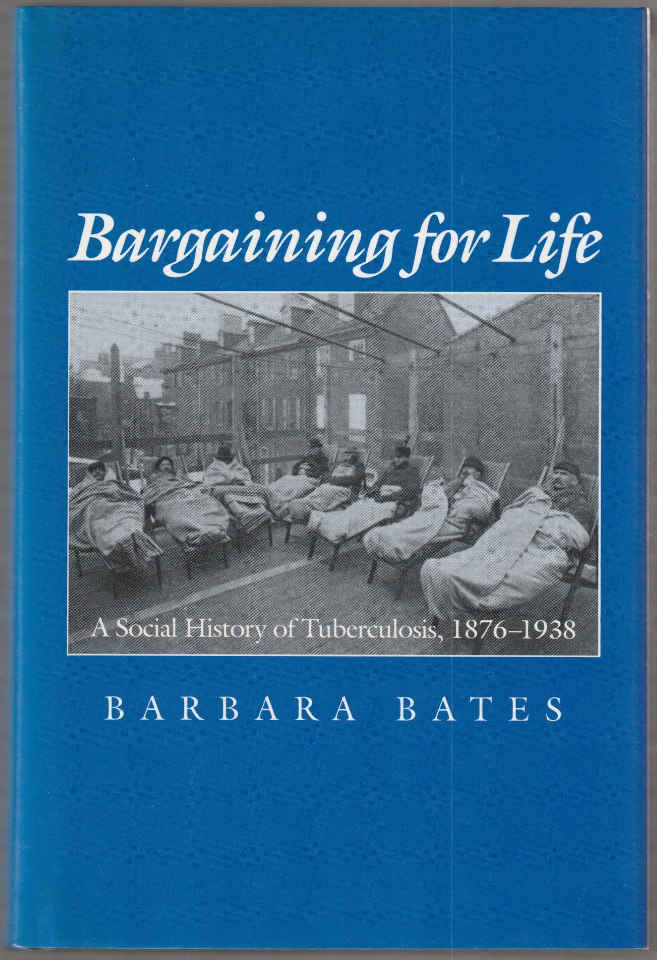 Bargaining for life : a social history of tuberculosis, 1876-1938. Bargaining for life : a social history of tuberculosis, 1876-1938.