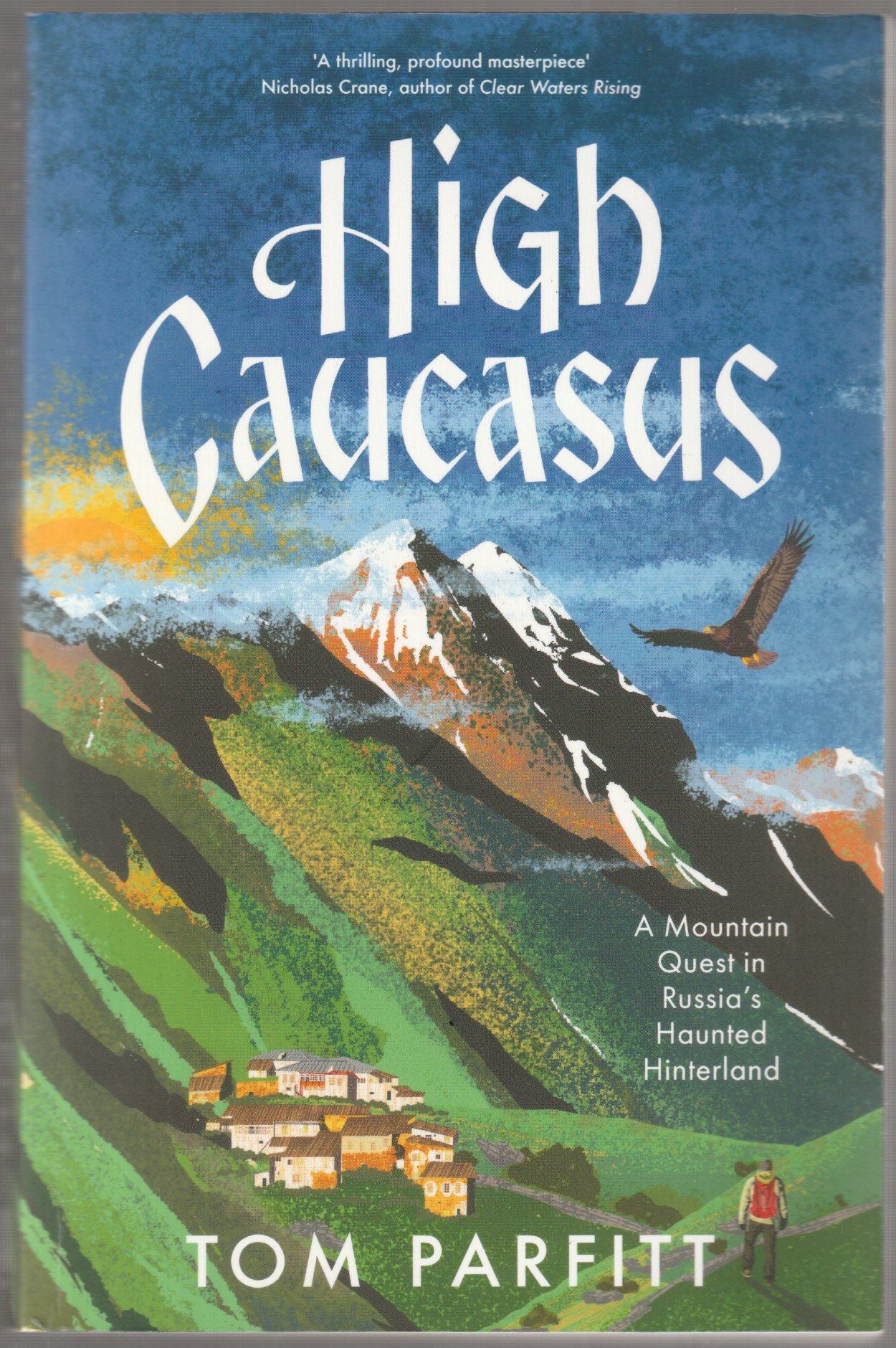 High Caucasus : a mountain quest in Russia's haunted hinterland. High Caucasus : a mountain quest in Russia's haunted hinterland.