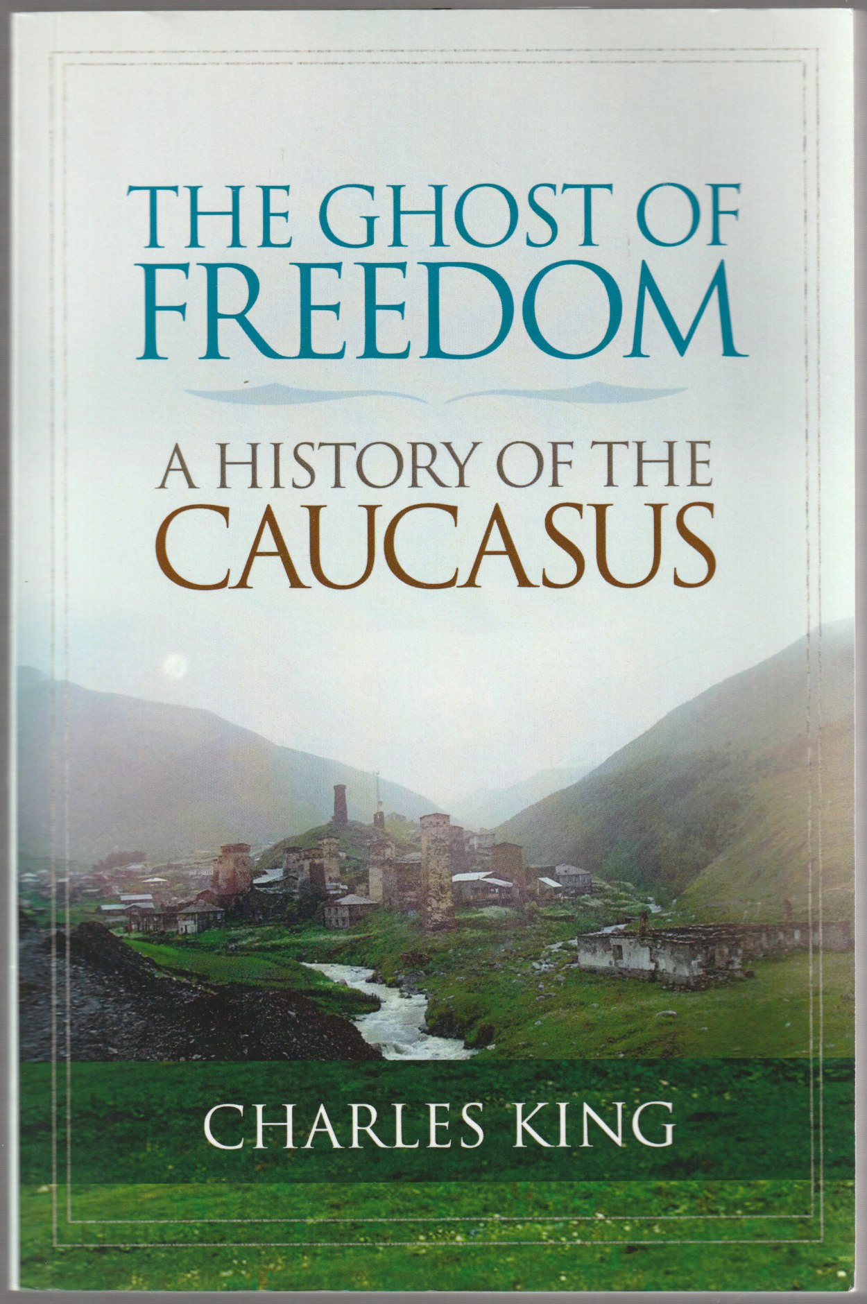 The ghost of freedom : a history of the Caucasus. The ghost of freedom : a history of the Caucasus.