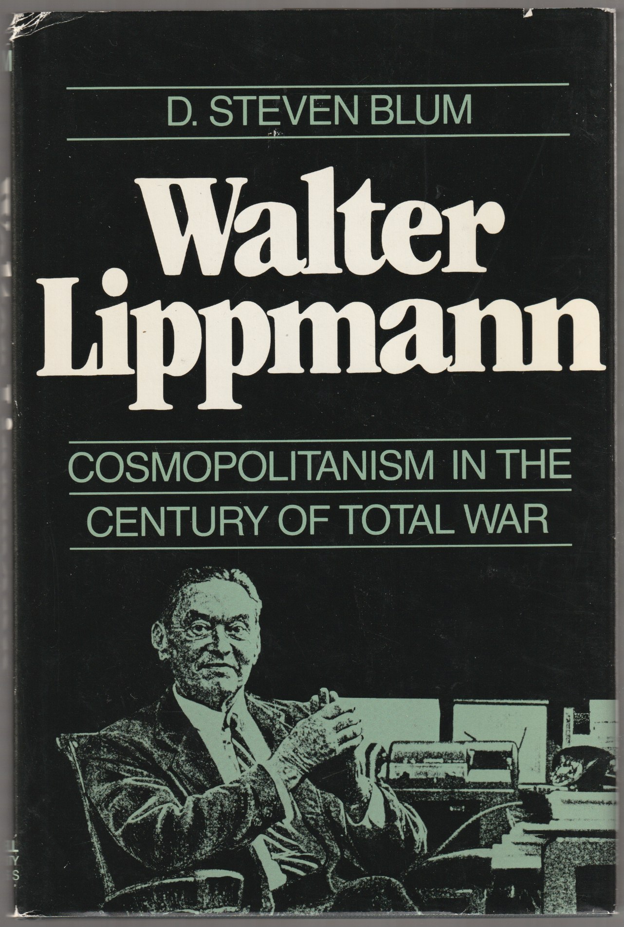 Walter Lippmann, cosmopolitanism in the century of total war. Walter Lippmann, cosmopolitanism in the century of total war.