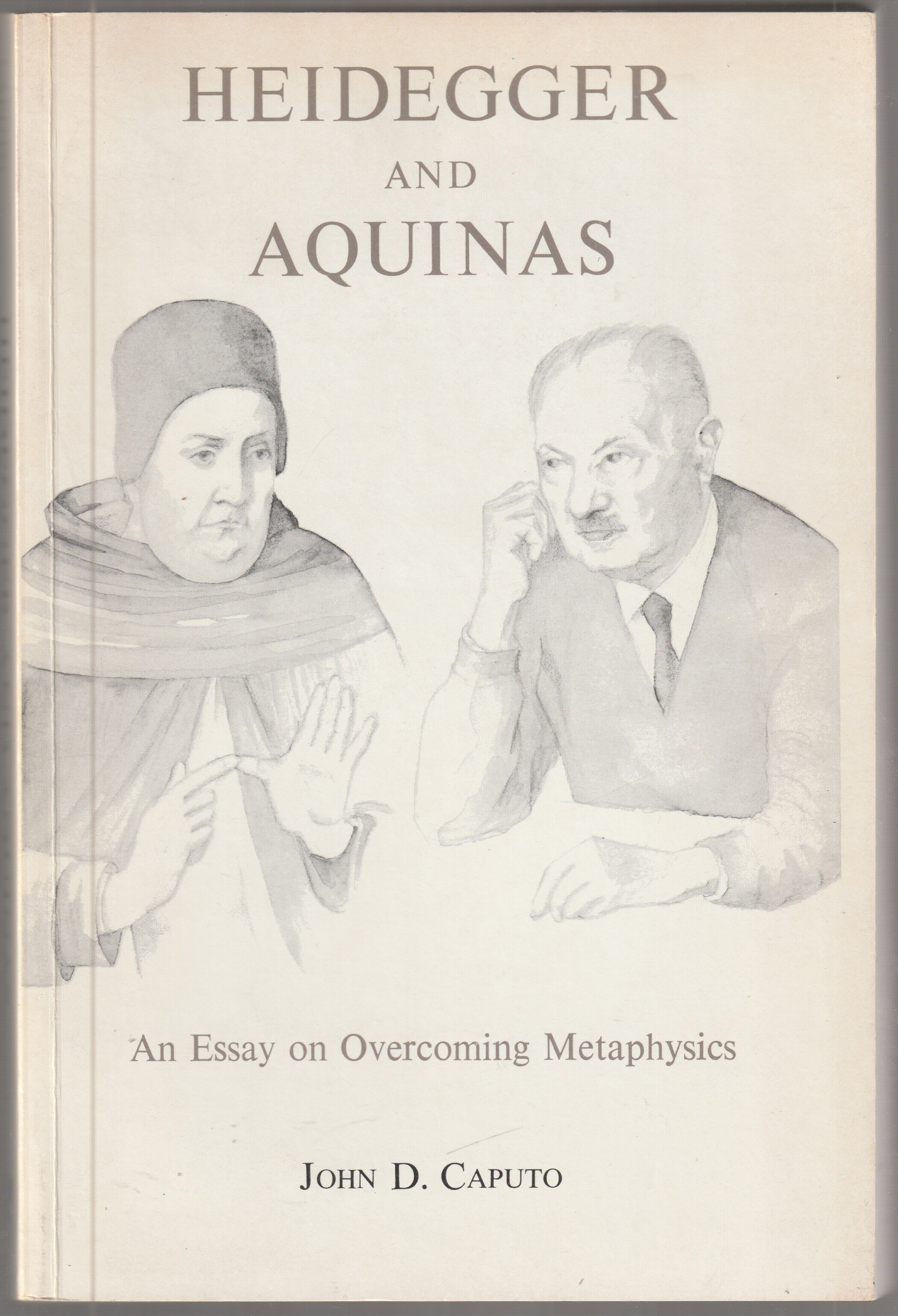 Heidegger and Aquinas : an essay on overcoming metaphysics. Heidegger and Aquinas : an essay on overcoming metaphysics.