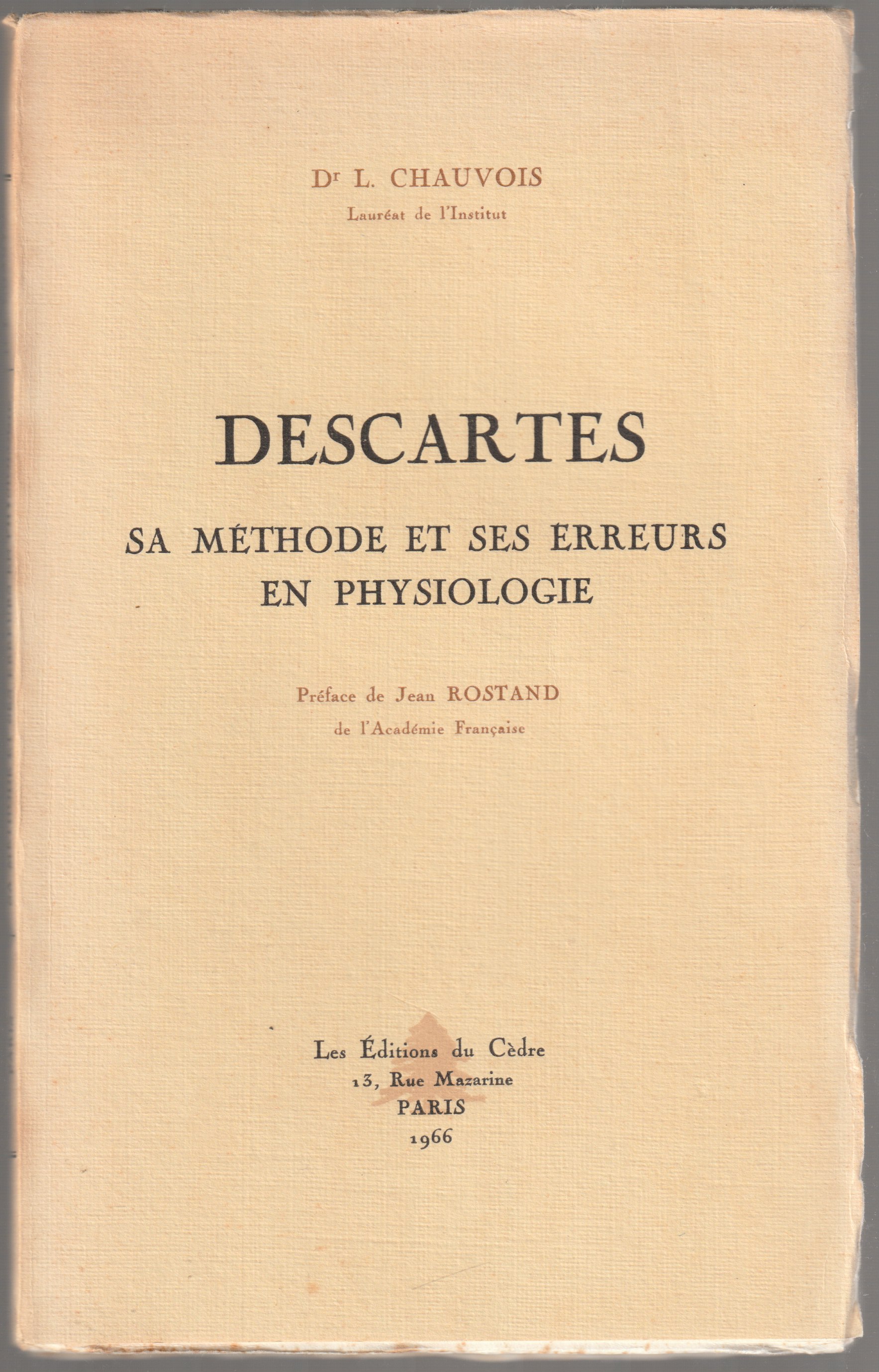 Descartes : sa methode et ses erreurs en physiologie. Descartes : sa methode et ses erreurs en physiologie.