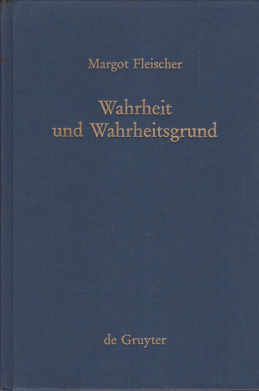Wahrheit und Wahrheitsgrund : zum Warheitsproblem und zu seiner Geschichte Wahrheit und Wahrheitsgrund : zum Warheitsproblem und zu seiner Geschichte