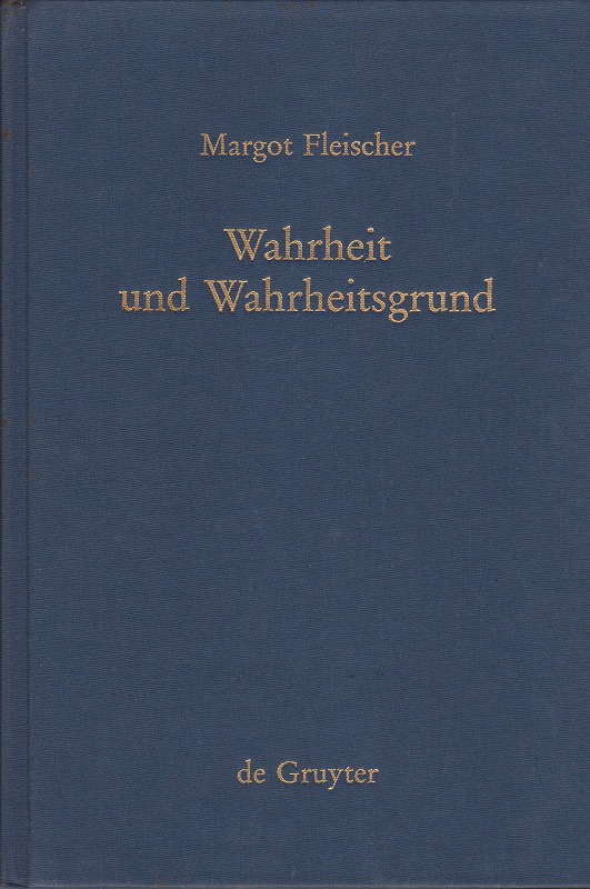 Wahrheit und Wahrheitsgrund : zum Warheitsproblem und zu seiner Geschichte