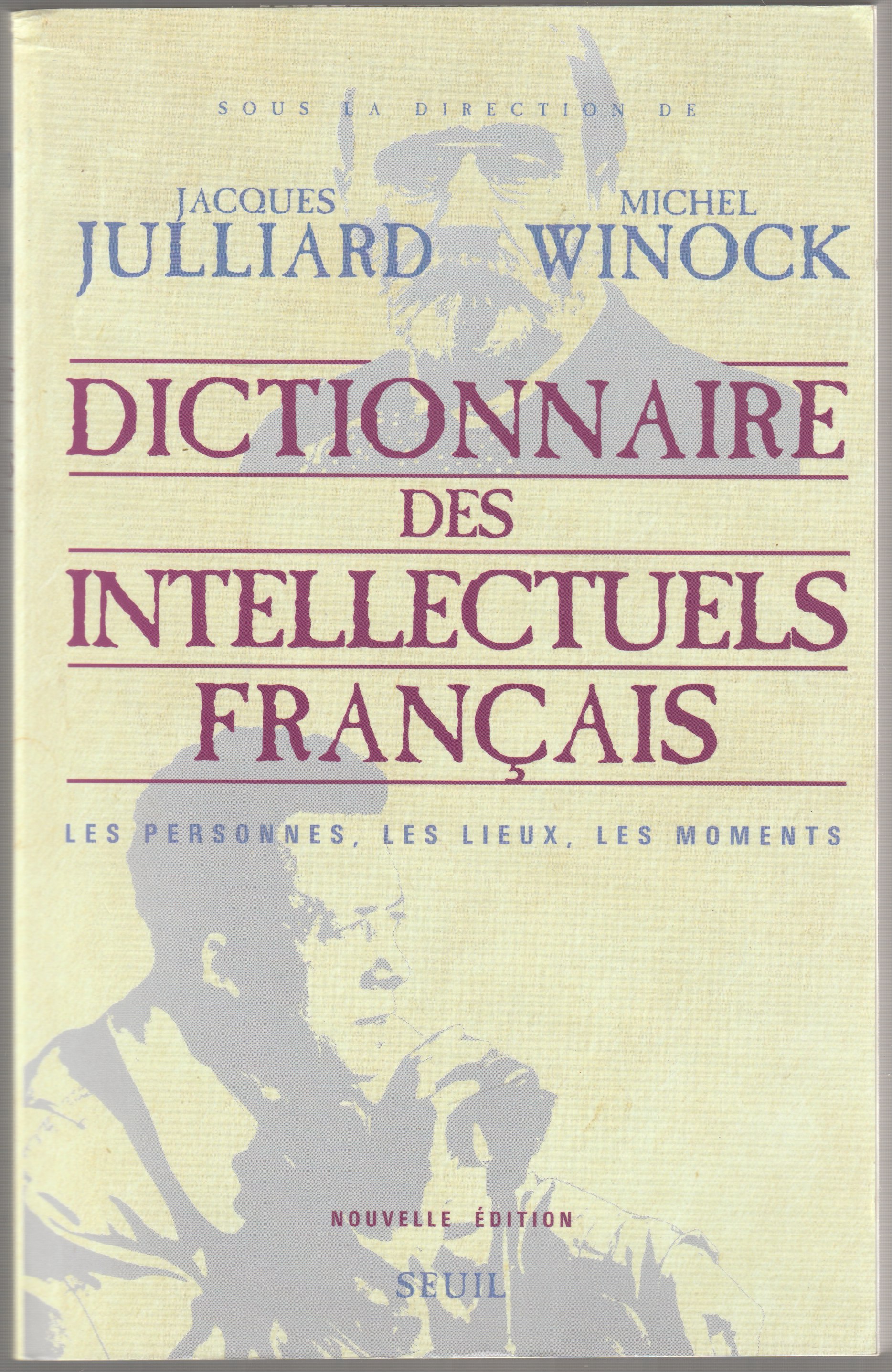 Dictionnaire des intellectuels francais : les personnes, les lieux, les moments Dictionnaire des intellectuels francais : les personnes, les lieux, les moments